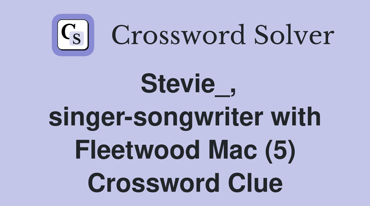 Stevie_, singer-songwriter with Fleetwood Mac (5) - Crossword Clue